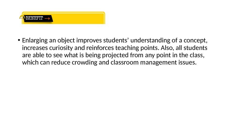  • Enlarging an object improves students’ understanding of a concept,  increases curiosity