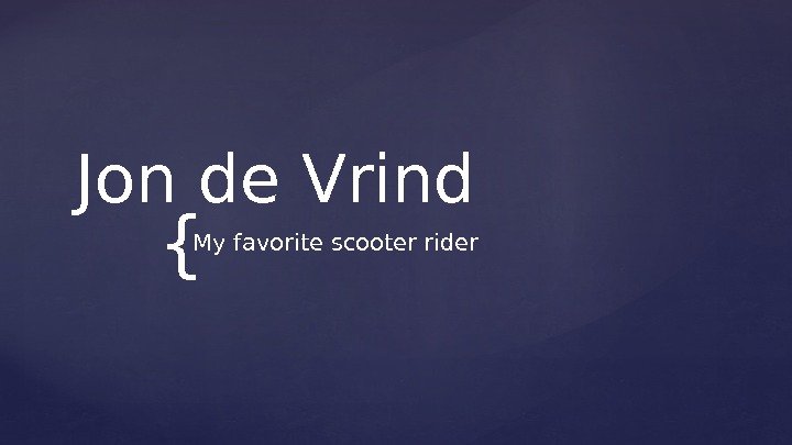 {Jon de Vrind My favorite scooter rider 