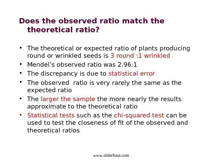 Does the observed ratio match theoretical ratio?  • The theoretical or expected ratio