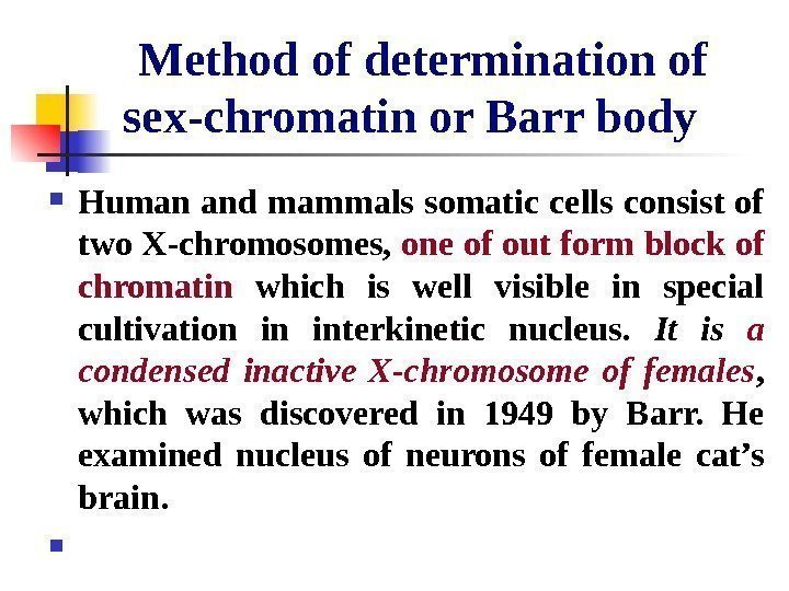  Method of determination of sex-chromatin or Barr body  Human and mammals somatic