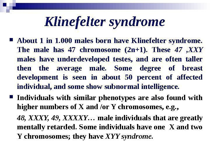   Klinefelter syndrome About 1 in 1. 000 males born have Klinefelter syndrome.