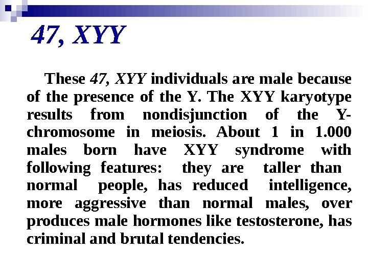   47, XYY   These 47, XYY individuals are male because of