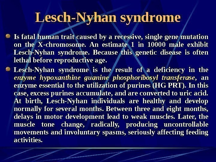   Lesch-Nyhan syndrome Is fatal human trait caused by a recessive, single gene