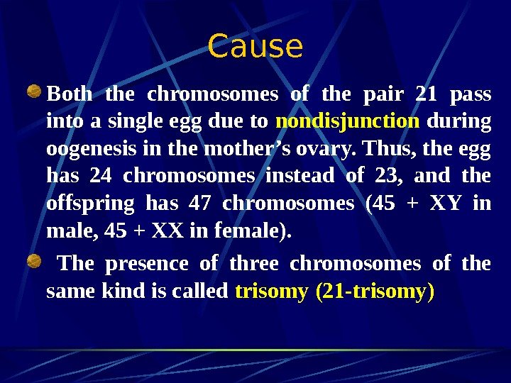   Cause Both the chromosomes of the pair 21 pass into a single