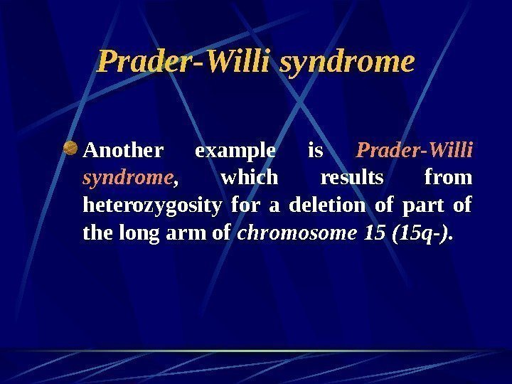   Prader-Willi syndrome Another example is Prader-Willi  syndrome ,  which results