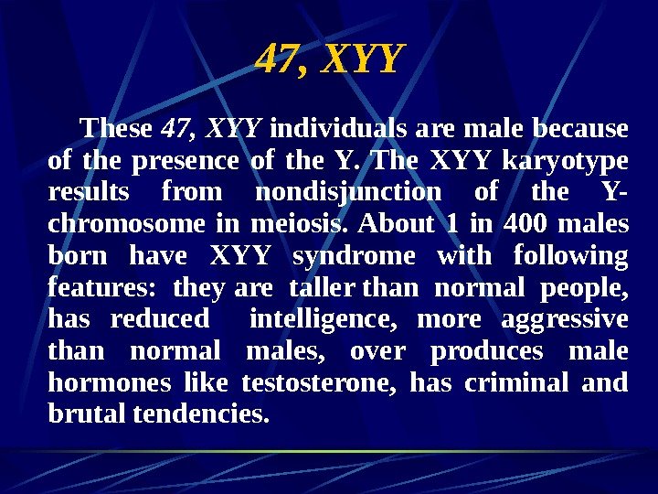   47, XYY   These 47, XYY individuals are male because of