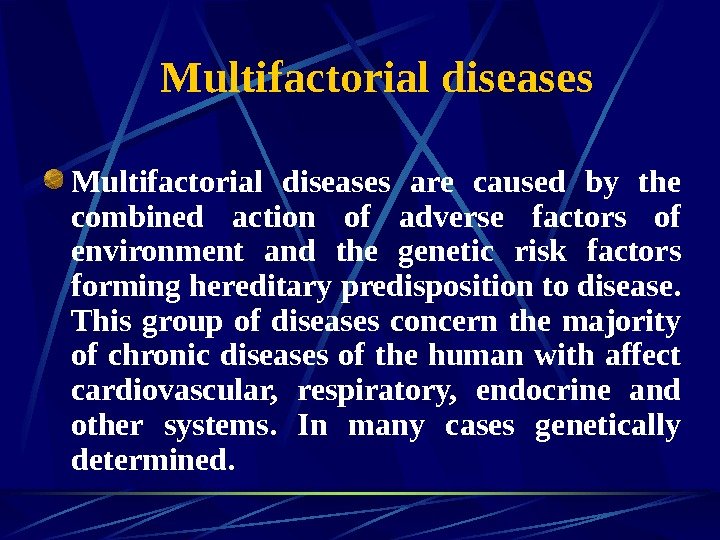   Multifactorial diseases are caused by the combined action of adverse factors of