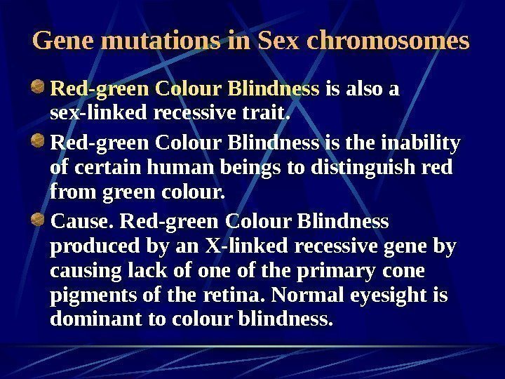   Gene mutations in Sex chromosomes Red-green Colour Blindness is also a sex-linked