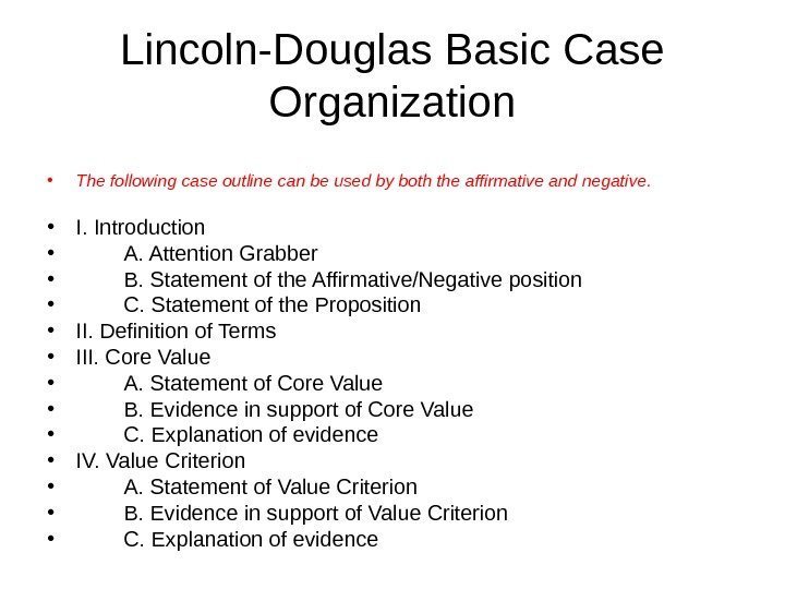 Lincoln-Douglas Basic Case Organization • The following case outline can be used by both