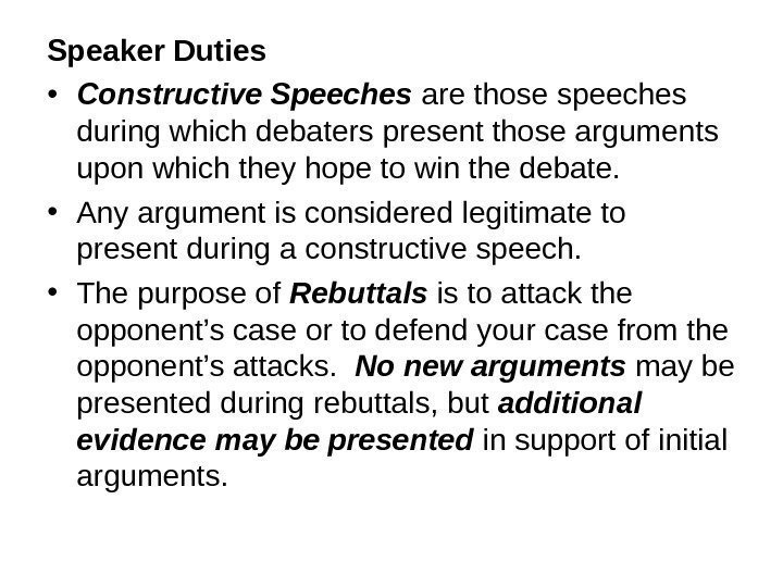 Speaker Duties • Constructive Speeches are those speeches during which debaters present those arguments