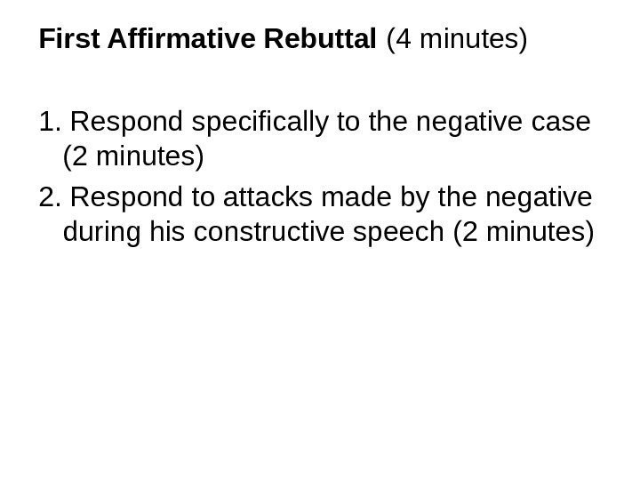 First Affirmative Rebuttal (4 minutes) 1. Respond specifically to the negative case (2 minutes)