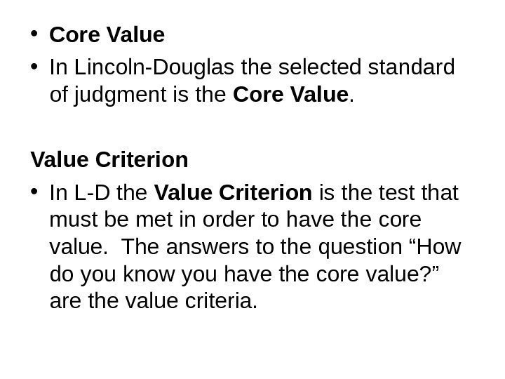  • Core Value • In Lincoln-Douglas the selected standard of judgment is the