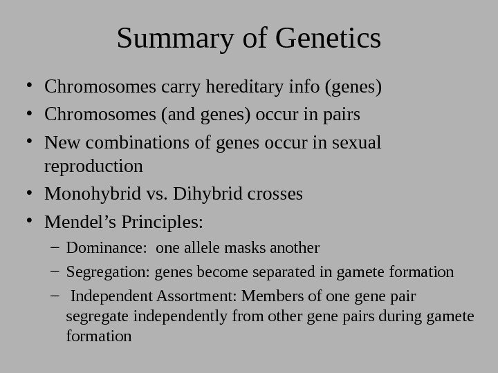 Summary of Genetics • Chromosomes carry hereditary info (genes) • Chromosomes (and genes) occur
