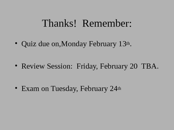 Thanks! Remember:  • Quiz due on, Monday February 1 3 th.  •