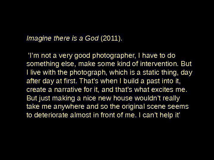 Imagine there is a God (2011).  'I’m not a very good photographer, I
