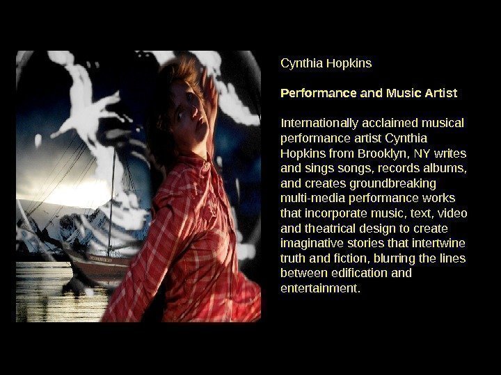 Cynthia Hopkins Performance and Music Artist Internationally acclaimed musical performance artist Cynthia Hopkins from