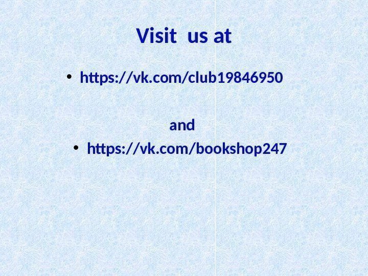 Visit us at • https: //vk. com/club 19846950  and  • https: //vk.