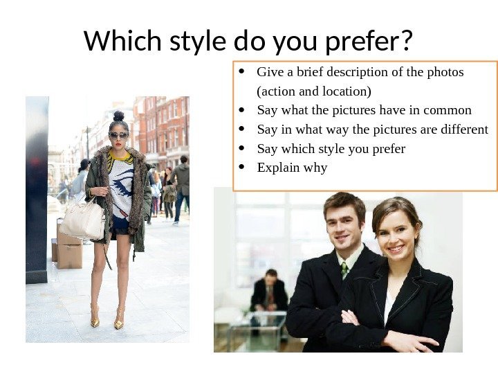 Which style do you prefer?  Give a brief description of the photos (action