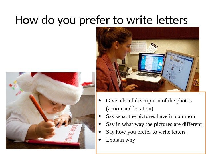 How do you prefer to write letters  Give a brief description of the
