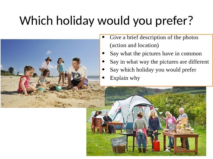Which holiday would you prefer?  Give a brief description of the photos (action