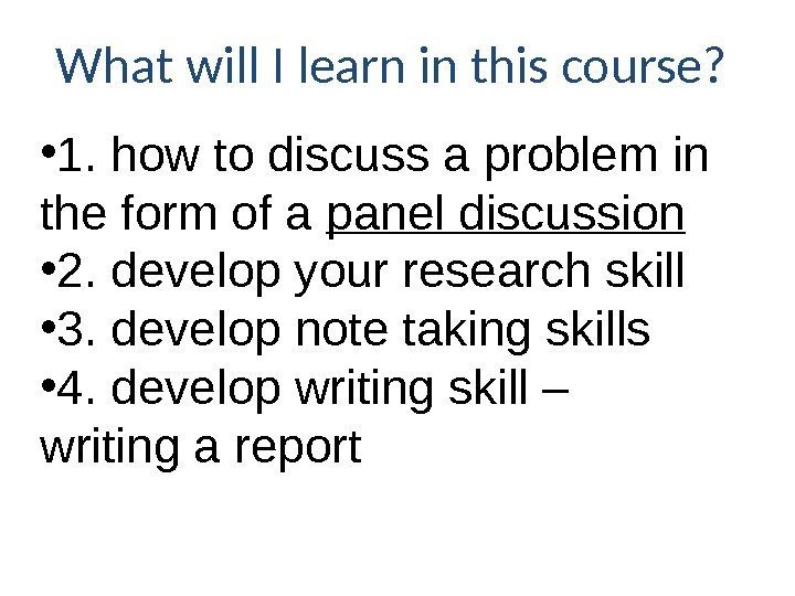 What will I learn in this course?  • 1. how to discuss a