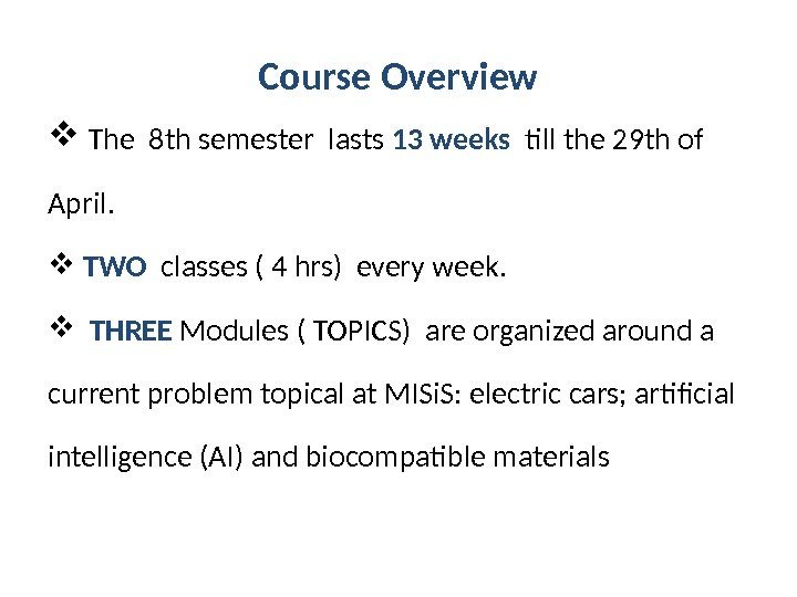 Course Overview  The 8 th semester lasts 13 weeks  till the 2