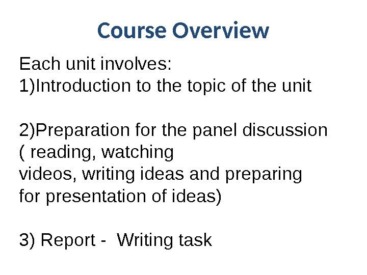 Each unit involves: 1) Introduction to the topic of the unit 2) Preparation for