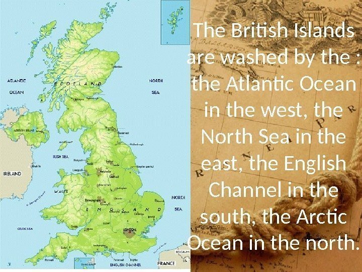 The British Islands are washed by the :  the Atlantic Ocean in the