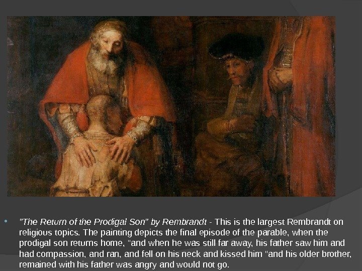  The Return of the Prodigal Son by Rembrandt - This is the largest