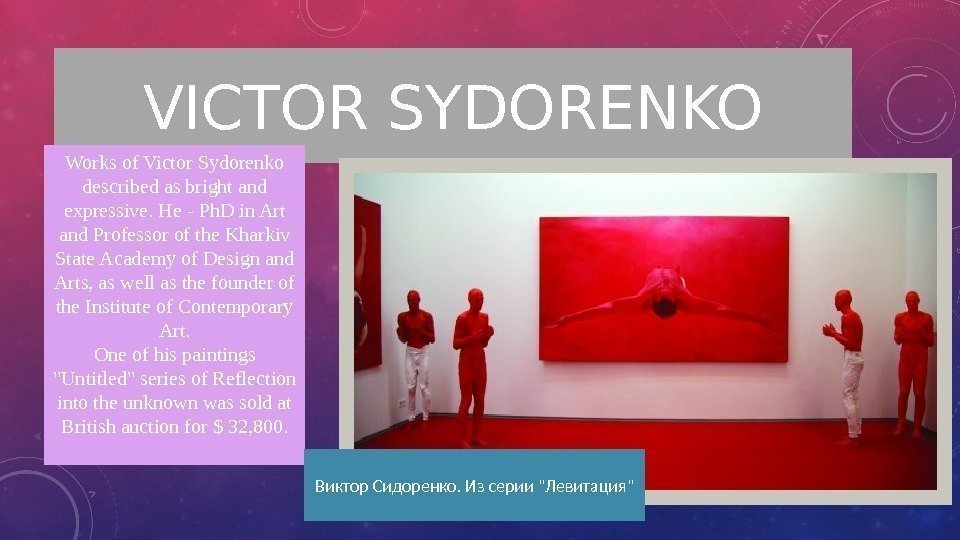 VICTOR SYDORENKO Works of Victor Sydorenko described as bright and expressive. He - Ph.