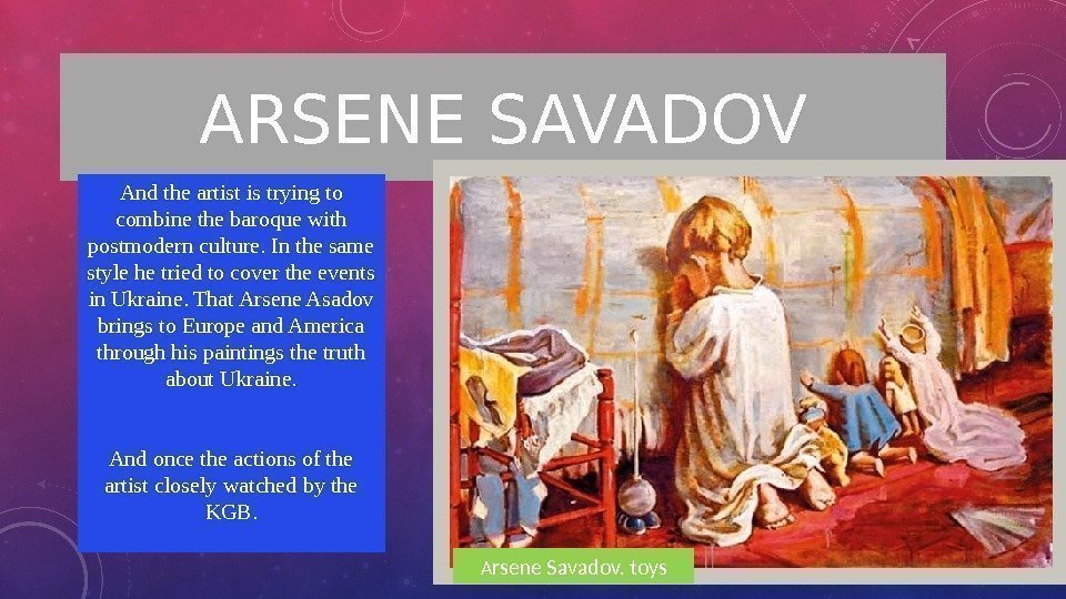 ARSENE SAVADOV And the artist is trying to combine the baroque with postmodern culture.