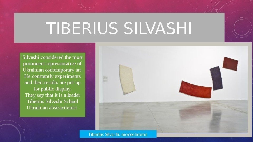 TIBERIUS SILVASHI Silvashi considered the most prominent representative of Ukrainian contemporary art.  He