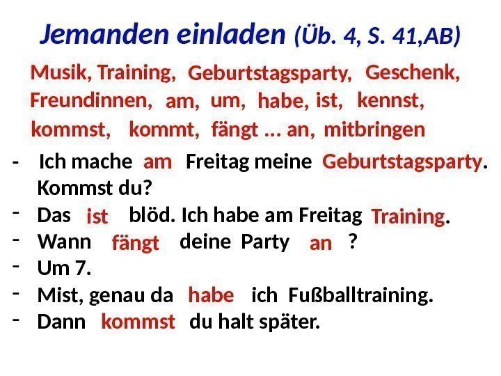 Jemanden einladen (Üb. 4, S. 41, AB) Musik, Training, kommt, Geburtstagsparty, fängt. . .