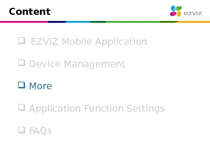 Content EZVIZ Mobile Application  Device Management  More  Application Function Settings FAQs