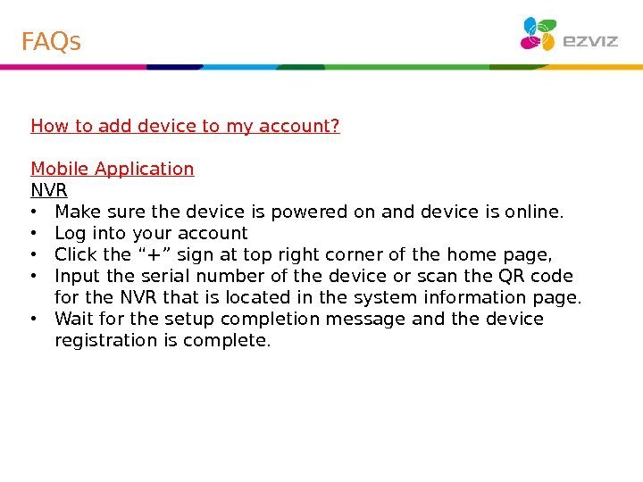 How to add device to my account? Mobile Application NVR • Make sure the