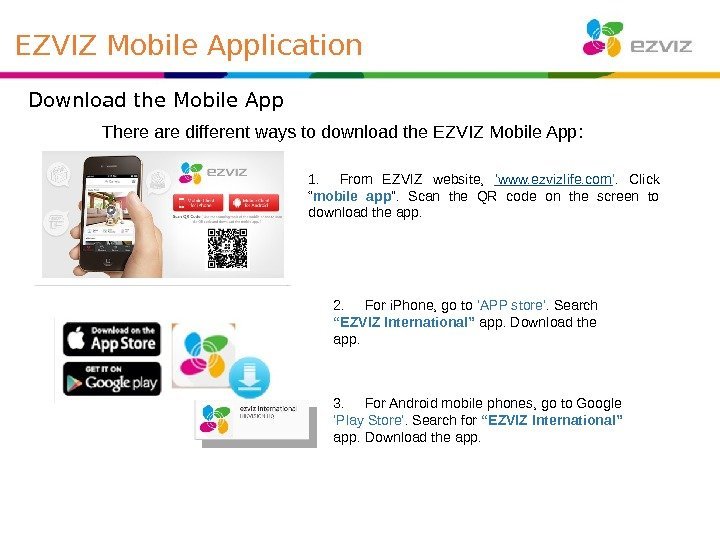  EZVIZ Mobile Application 1. From EZVIZ website,  ‘www. ezvizlife. com ’. 