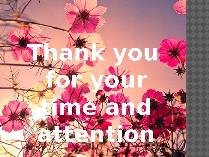 Thank you for your time and attention 