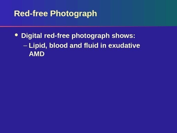 Red-free Photograph Digital red-free photograph shows: – Lipid, blood and fluid in exudative AMD