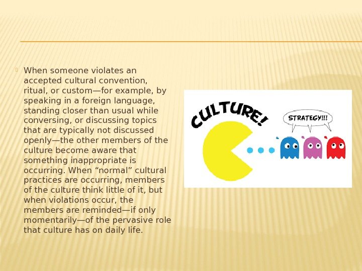  When someone violates an accepted cultural convention,  ritual, or custom—for example, by