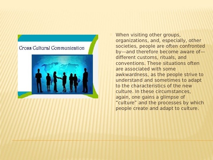  When visiting other groups,  organizations, and, especially, other societies, people are often