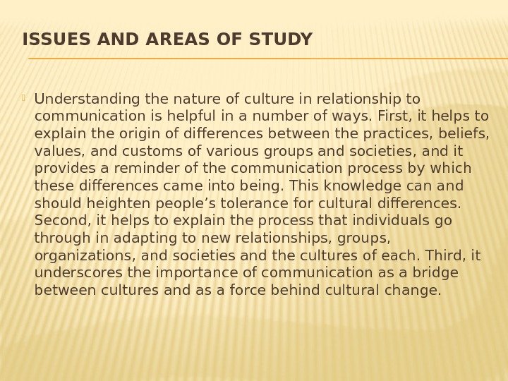 ISSUES AND AREAS OF STUDY Understanding the nature of culture in relationship to communication