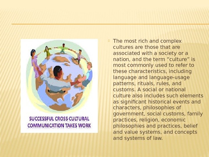  The most rich and complex cultures are those that are associated with a