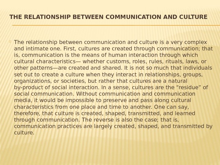 THE RELATIONSHIP BETWEEN COMMUNICATION AND CULTURE The relationship between communication and culture is a