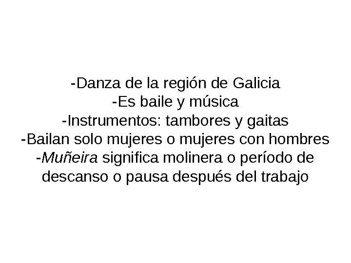   -Danza de la región de Galicia -Es baile y música -Instrumentos: tambores