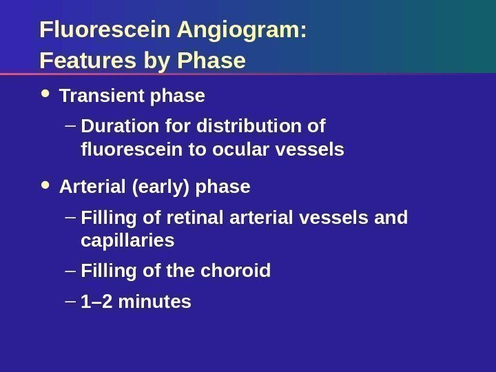 Fluorescein Angiogram:  Features by Phase Transient phase – Duration for distribution of fluorescein