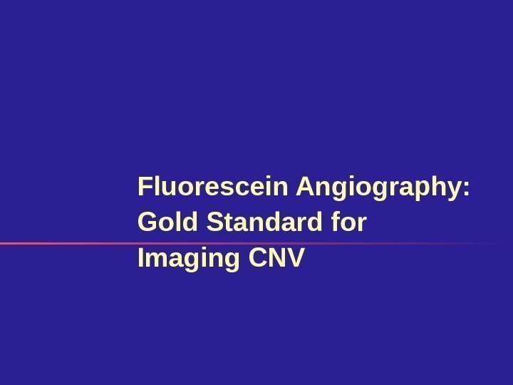 Fluorescein Angiography: Gold Standard for Imaging CNV 