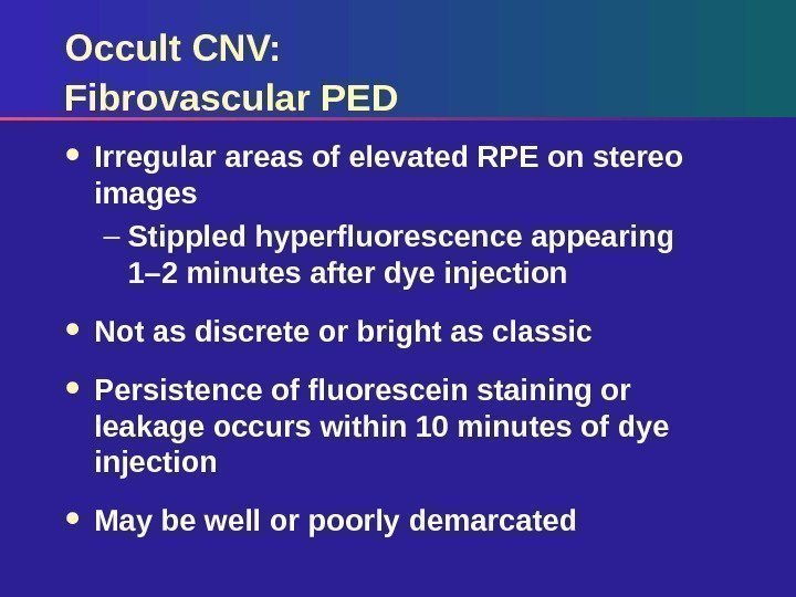 Occult CNV: Fibrovascular PED Irregular areas of elevated RPE on stereo images – Stippled