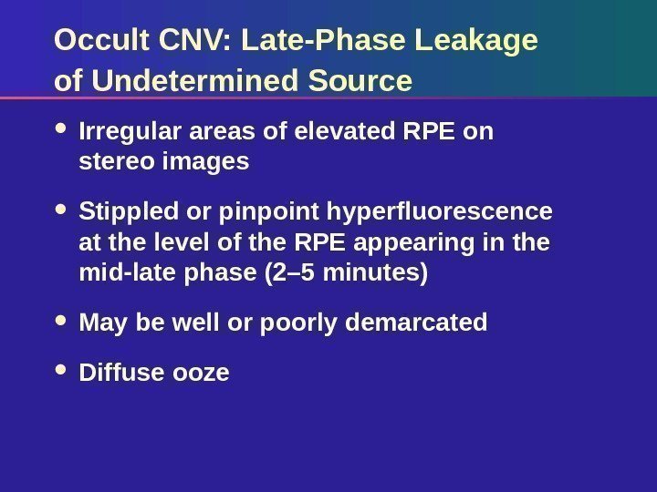 Occult CNV: Late-Phase Leakage of Undetermined Source Irregular areas of elevated RPE on stereo