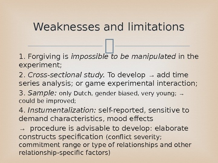  1. Forgiving is impossible to be manipulated in the experiment; 2.  Cross-sectional