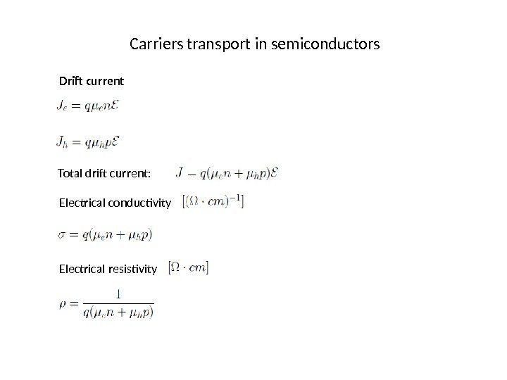 Carriers transport in semiconductors Drift current Total drift current: Electrical conductivity Electrical resistivity 